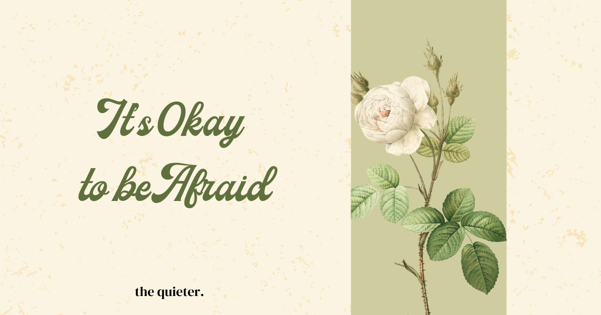 It’s Okay to be Afraid
