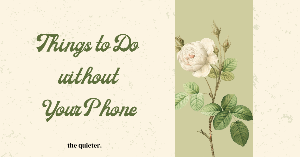 Things to Do Instead of Reaching for Your Phone