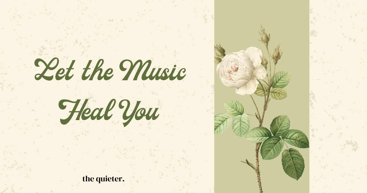 Let the Music Heal You - TheQuieter.com